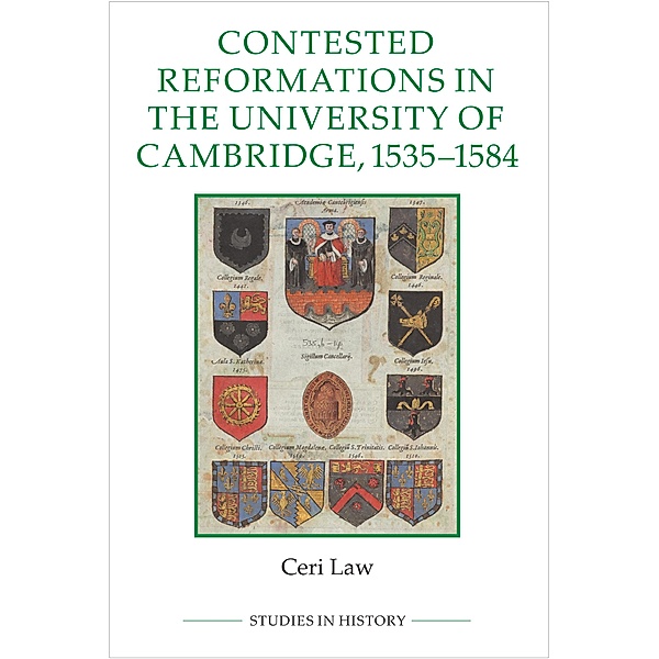 Contested Reformations in the University of Cambridge, 1535-1584 / Royal Historical Society Studies in History New Series Bd.100, Ceri Law
