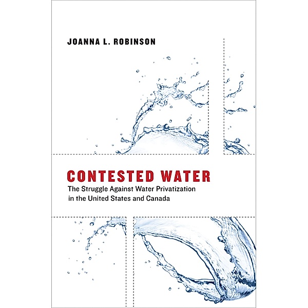 Contested Water / Urban and Industrial Environments, Joanna L. Robinson