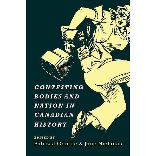 Contesting Bodies and Nation in Canadian History, Patrizia Gentile, Jane Nicholas