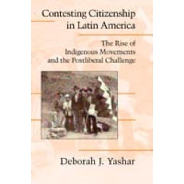 Contesting Citizenship in Latin America, Deborah J. Yashar