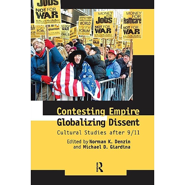 Contesting Empire, Globalizing Dissent, Norman K. Denzin, Michael D. Giardina