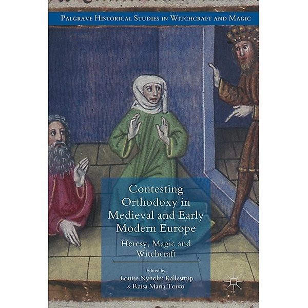 Contesting Orthodoxy in Medieval and Early Modern Europe / Palgrave Historical Studies in Witchcraft and Magic