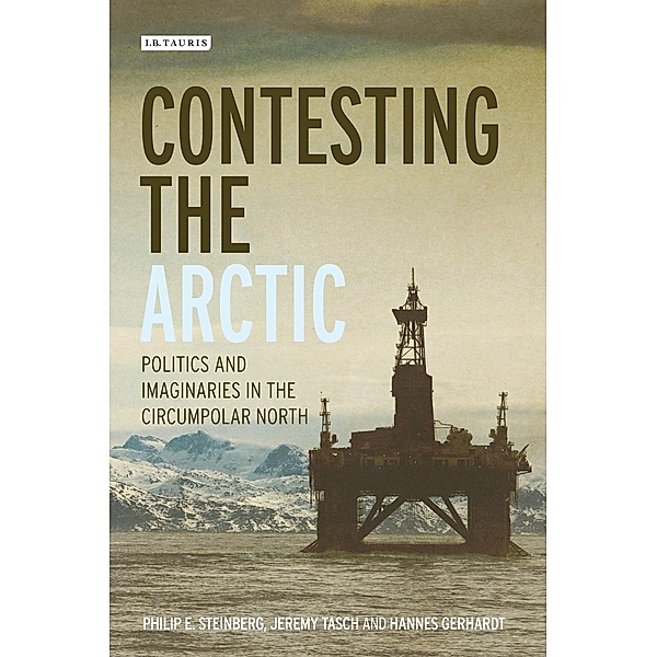 Contesting the Arctic, Philip E. Steinberg, Jeremy Tasch, Hannes Gerhardt, Adam Keul, Elizabeth A. Nyman