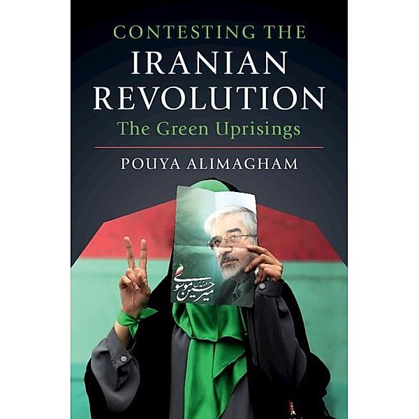 Contesting the Iranian Revolution, Pouya Alimagham
