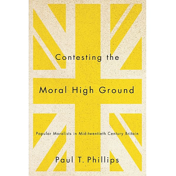 Contesting the Moral High Ground / McGill-Queen's Studies in the History of Religion, Paul T. Phillips