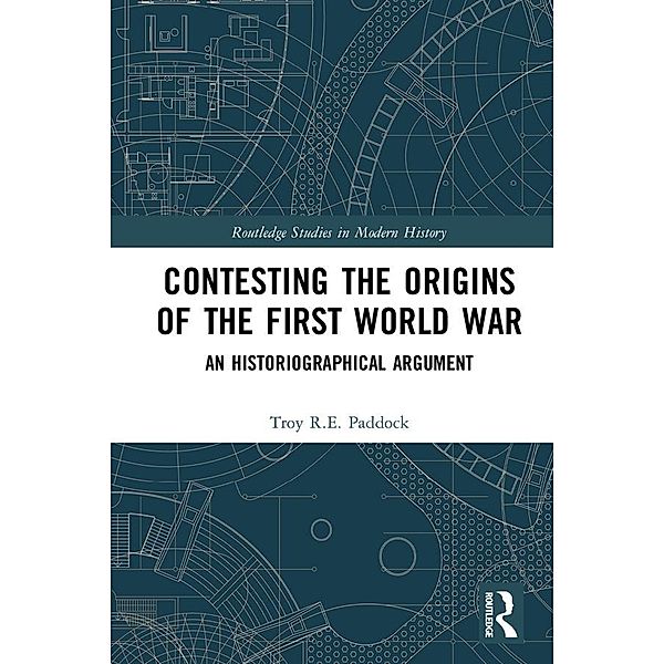 Contesting the Origins of the First World War, Troy Paddock