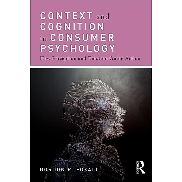 Context and Cognition in Consumer Psychology, Gordon Foxall