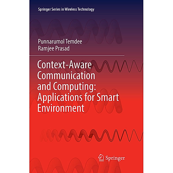 Context-Aware Communication and Computing: Applications for Smart Environment, Punnarumol Temdee, Ramjee Prasad