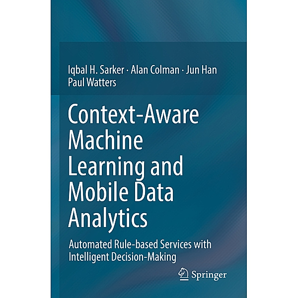 Context-Aware Machine Learning and Mobile Data Analytics, Iqbal Sarker, Alan Colman, Jun Han, Paul Watters