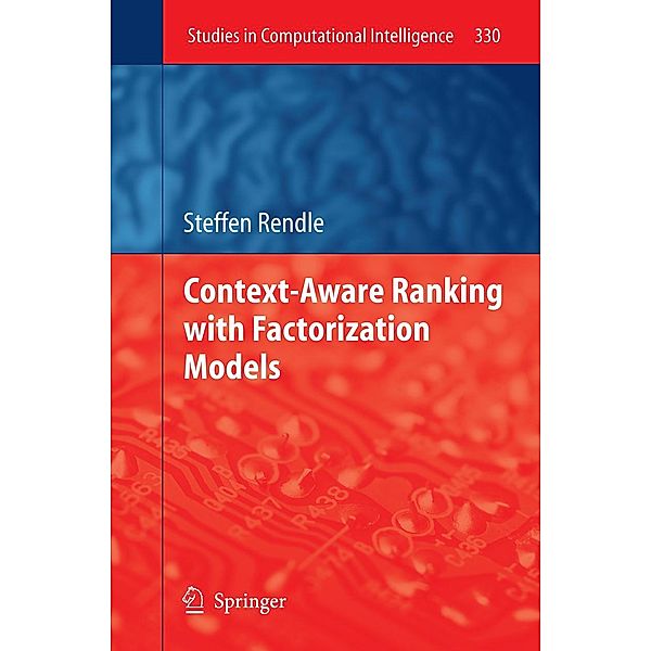 Context-Aware Ranking with Factorization Models / Studies in Computational Intelligence Bd.330, Steffen Rendle