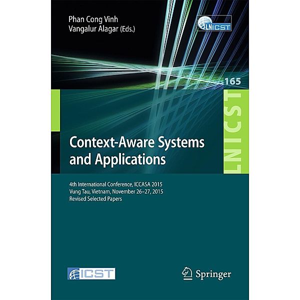 Context-Aware Systems and Applications / Lecture Notes of the Institute for Computer Sciences, Social Informatics and Telecommunications Engineering Bd.165