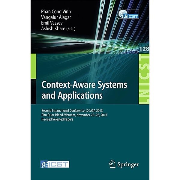 Context-Aware Systems and Applications / Lecture Notes of the Institute for Computer Sciences, Social Informatics and Telecommunications Engineering Bd.128