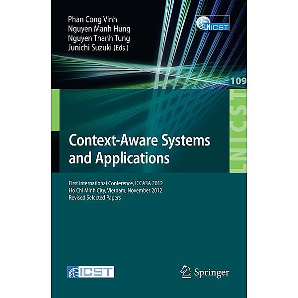 Context-Aware Systems and Applications / Lecture Notes of the Institute for Computer Sciences, Social Informatics and Telecommunications Engineering Bd.109