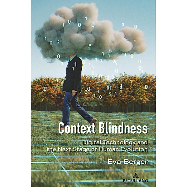 Context Blindness / Understanding Media Ecology Bd.10, Eva Berger