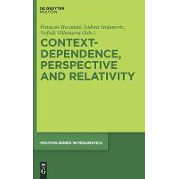 Context-Dependence, Perspective and Relativity / Mouton Series in Pragmatics Bd.6