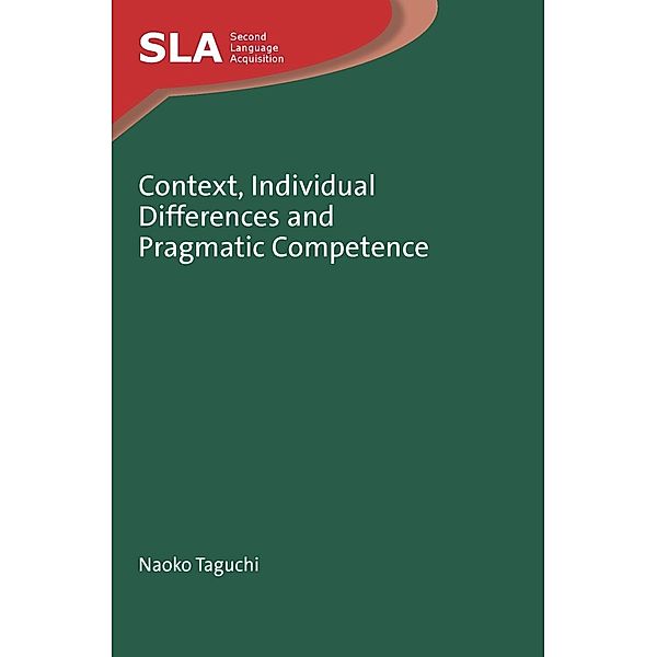 Context, Individual Differences and Pragmatic Competence / Second Language Acquisition Bd.62, Naoko Taguchi