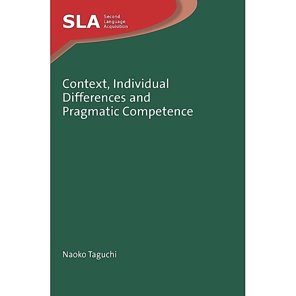Context, Individual Differences and Pragmatic Competence / Second Language Acquisition Bd.62, Naoko Taguchi