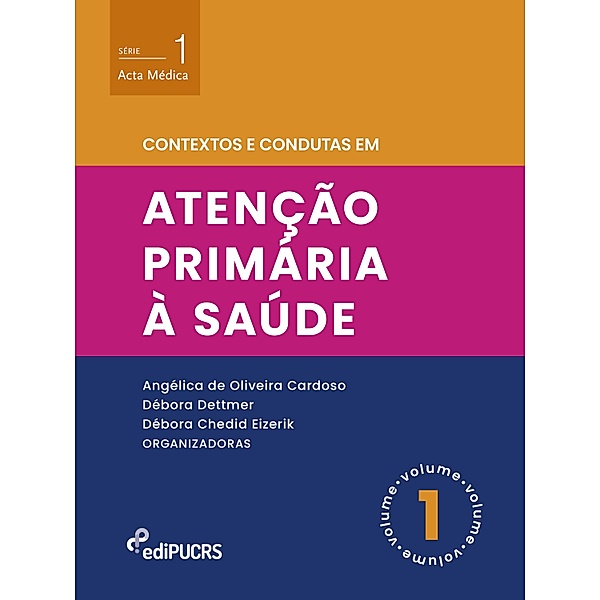 Contextos e condutas em atenção primária à saúde - Volume 1 / Acta Medica Bd.1, Angélica de Oliveira Cardoso, Débora Chedid Eizerik, Débora Dettmer