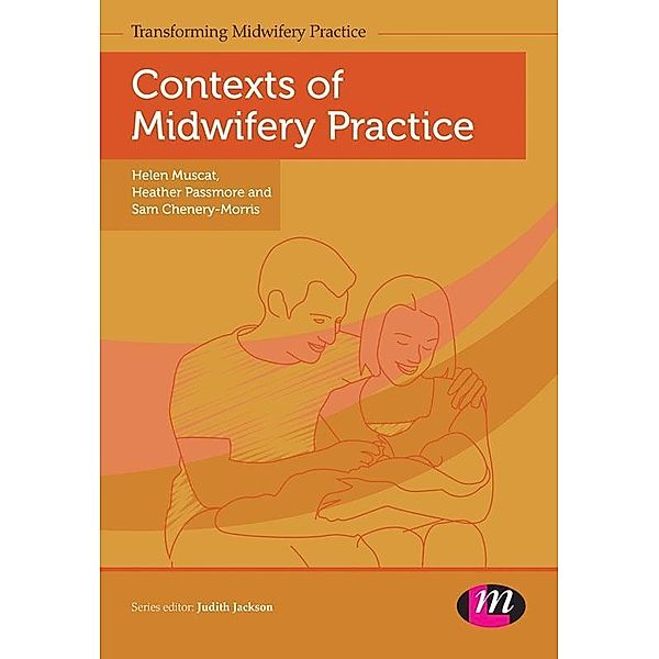 Contexts of Midwifery Practice / Transforming Midwifery Practice Series, Helen Muscat, Heather Passmore, Sam Chenery-Morris