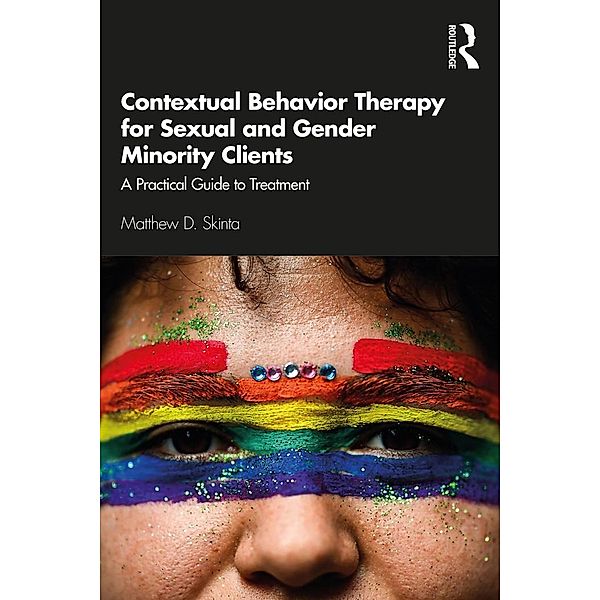 Contextual Behavior Therapy for Sexual and Gender Minority Clients, Matthew D. Skinta