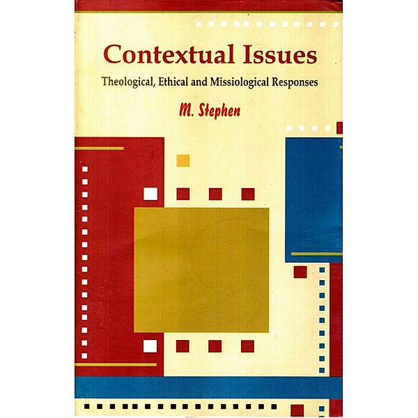 Contextual Issues Theological, Ethical And Missiological Responses, M. Stephen