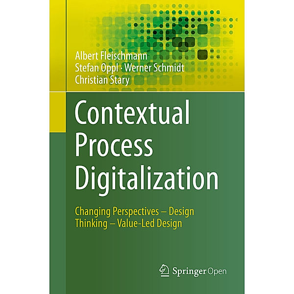 Contextual Process Digitalization, Albert Fleischmann, Stefan Oppl, Werner Schmidt, Christian Stary