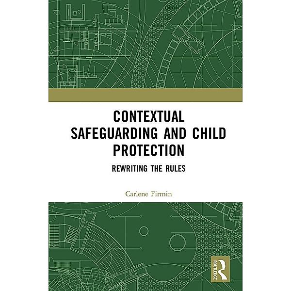 Contextual Safeguarding and Child Protection, Carlene Firmin