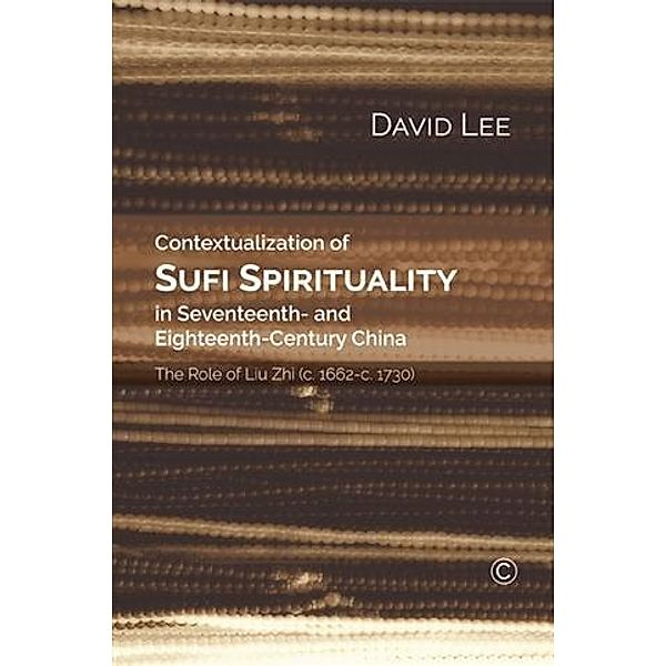 Contextualisation of Sufi Spirituality in Seventeenth- and Eighteenth- Century China, David Lee