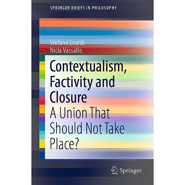 Contextualism, Factivity and Closure / SpringerBriefs in Philosophy, Stefano Leardi, Nicla Vassallo