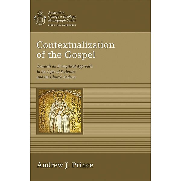 Contextualization of the Gospel / Australian College of Theology Monograph Series, Andrew James Prince