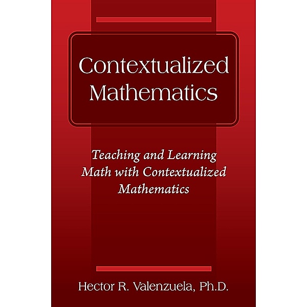 Contextualized Mathematics, Hector R. Ph. D. Valenzuela