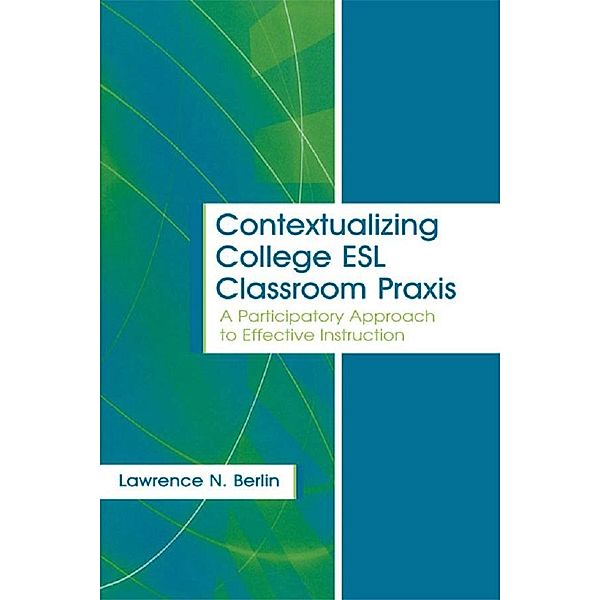 Contextualizing College ESL Classroom Praxis, Lawrence N. Berlin