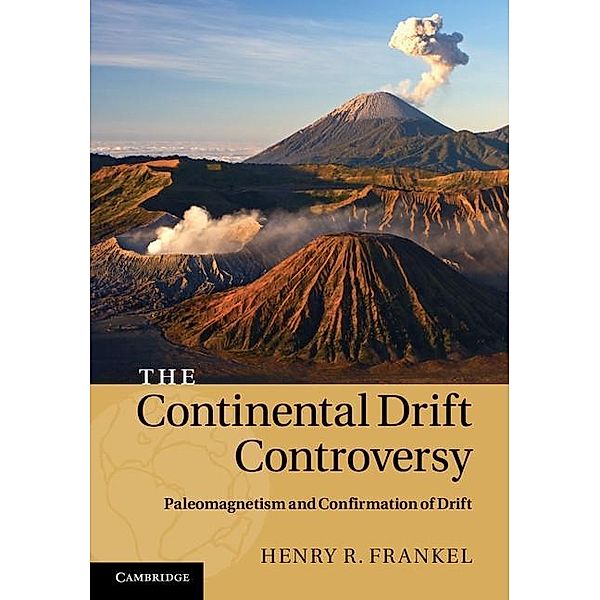 Continental Drift Controversy: Volume 2, Paleomagnetism and Confirmation of Drift, Henry R. Frankel
