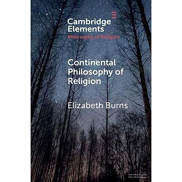 Continental Philosophy of Religion / Elements in the Philosophy of Religion, Elizabeth Burns