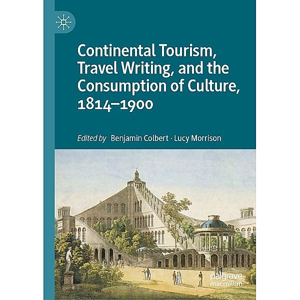 Continental Tourism, Travel Writing, and the Consumption of Culture, 1814-1900 / Progress in Mathematics