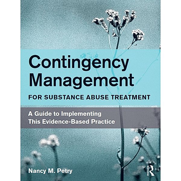 Contingency Management for Substance Abuse Treatment, Nancy M. Petry