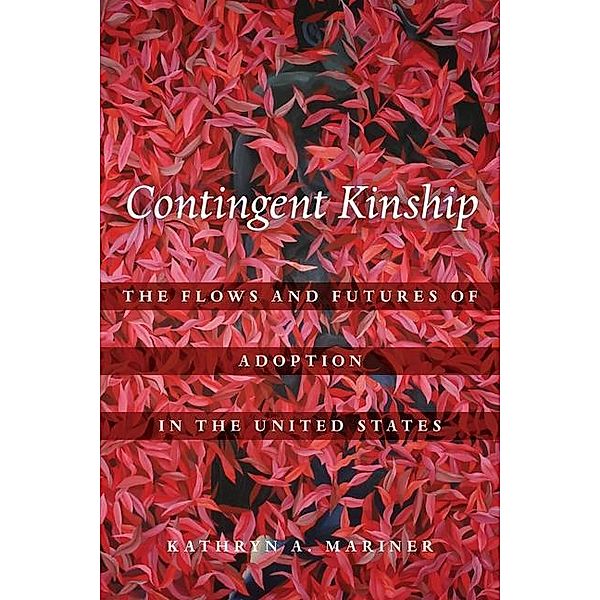 Contingent Kinship / Atelier: Ethnographic Inquiry in the Twenty-First Century Bd.2, Kathryn A. Mariner