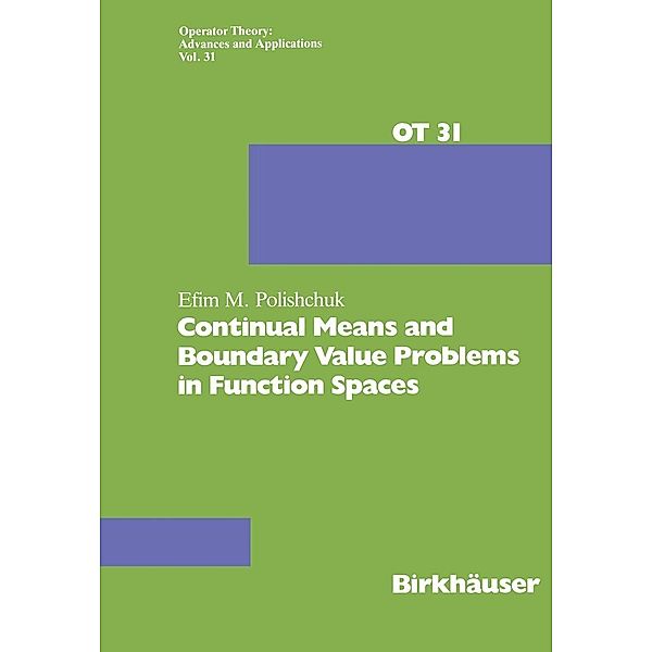 Continual Means and Boundary Value Problems in Function Spaces / Operator Theory: Advances and Applications Bd.31, E. Polishchuk