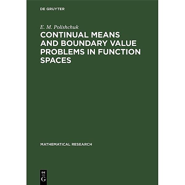 Continual Means and Boundary Value Problems in Function Spaces / Mathematical Research Bd.44, E. M. Polishchuk