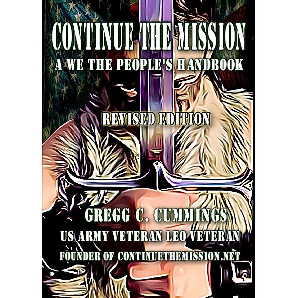 Continue The Mission A We The People's Handbook REVISED, Gregg Cummings