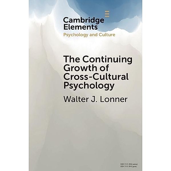 Continuing Growth of Cross-Cultural Psychology / Elements in Psychology and Culture, Walter J. Lonner