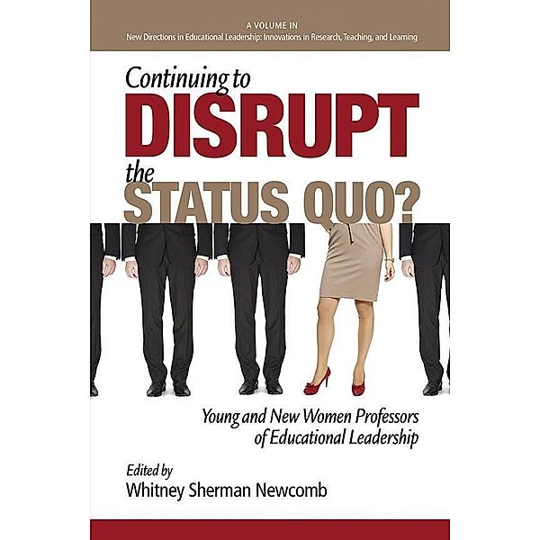 Continuing to Disrupt the Status Quo? / New Directions in Educational Leadership: Innovations in Scholarship, Teaching, and Service
