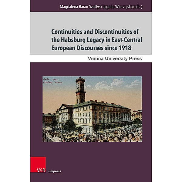 Continuities and Discontinuities of the Habsburg Legacy in East-Central European Discourses since 1918 / Wiener Galizien-Studien