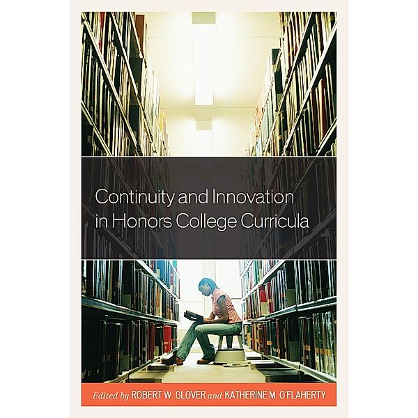 Continuity and Innovation in Honors College Curricula / Honors Education in Transition Bd.2