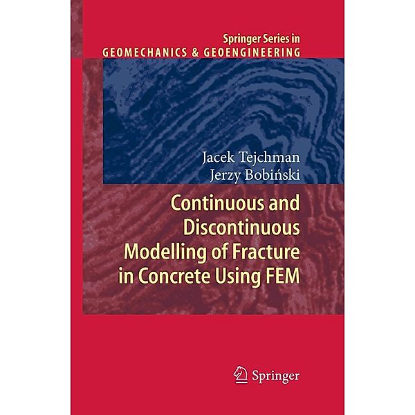 Continuous and Discontinuous Modelling of Fracture in Concrete Using FEM / Springer Series in Geomechanics and Geoengineering, Jacek Tejchman, Jerzy Bobinski