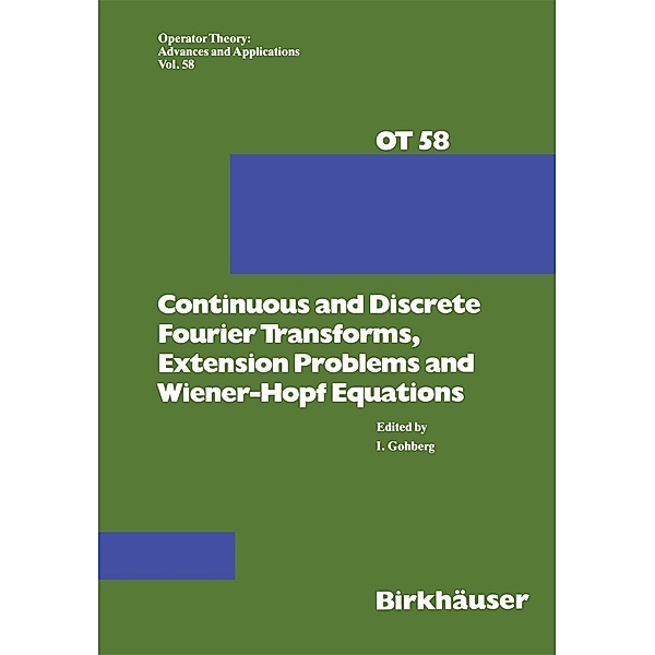 Continuous and Discrete Fourier Transforms, Extension Problems and Wiener-Hopf Equations / Operator Theory: Advances and Applications Bd.58