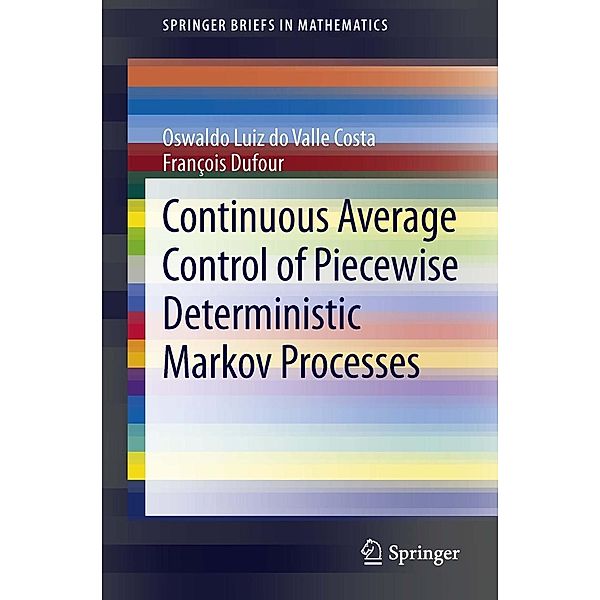 Continuous Average Control of Piecewise Deterministic Markov Processes / SpringerBriefs in Mathematics, Oswaldo Luiz do Valle Costa, Francois Dufour