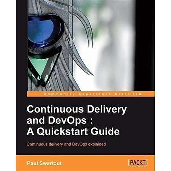 Continuous Delivery and DevOps: A Quickstart guide, Paul Swartout