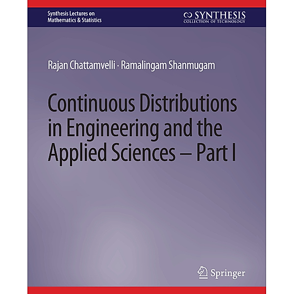 Continuous Distributions in Engineering and the Applied Sciences -- Part I, Rajan Chattamvelli, Ramalingam Shanmugam