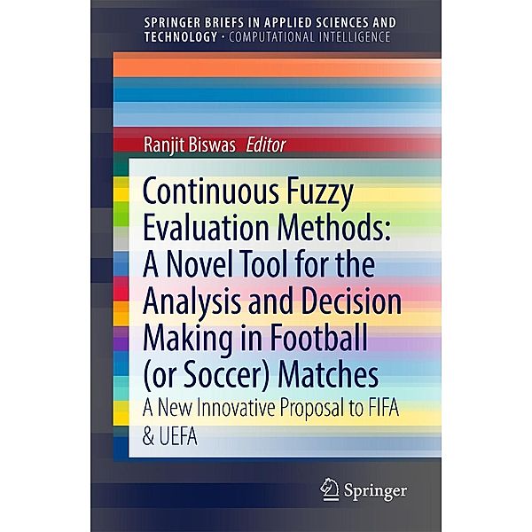 Continuous Fuzzy Evaluation Methods: A Novel Tool for the Analysis and Decision Making in Football (or Soccer) Matches / SpringerBriefs in Applied Sciences and Technology, Ranjit Biswas